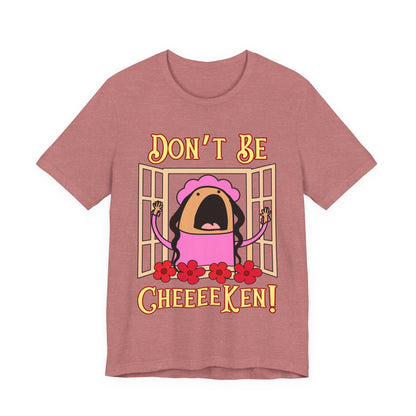 Don't Be Cheeeeken! Tee | Hilarious Graphic T-Shirt