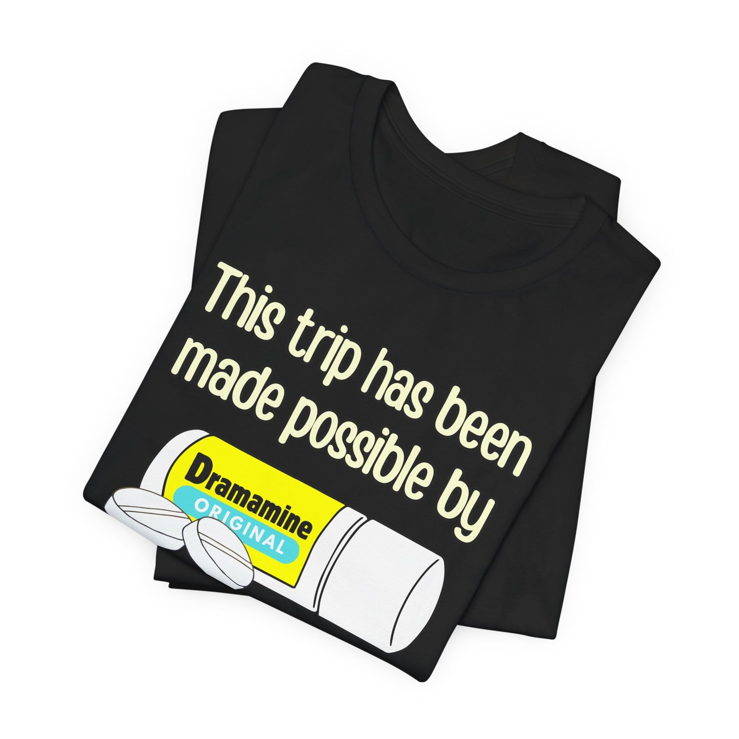 This Trip Has Been Made Possible Tee | Funny Motion Sickness Graphic T-Shirt