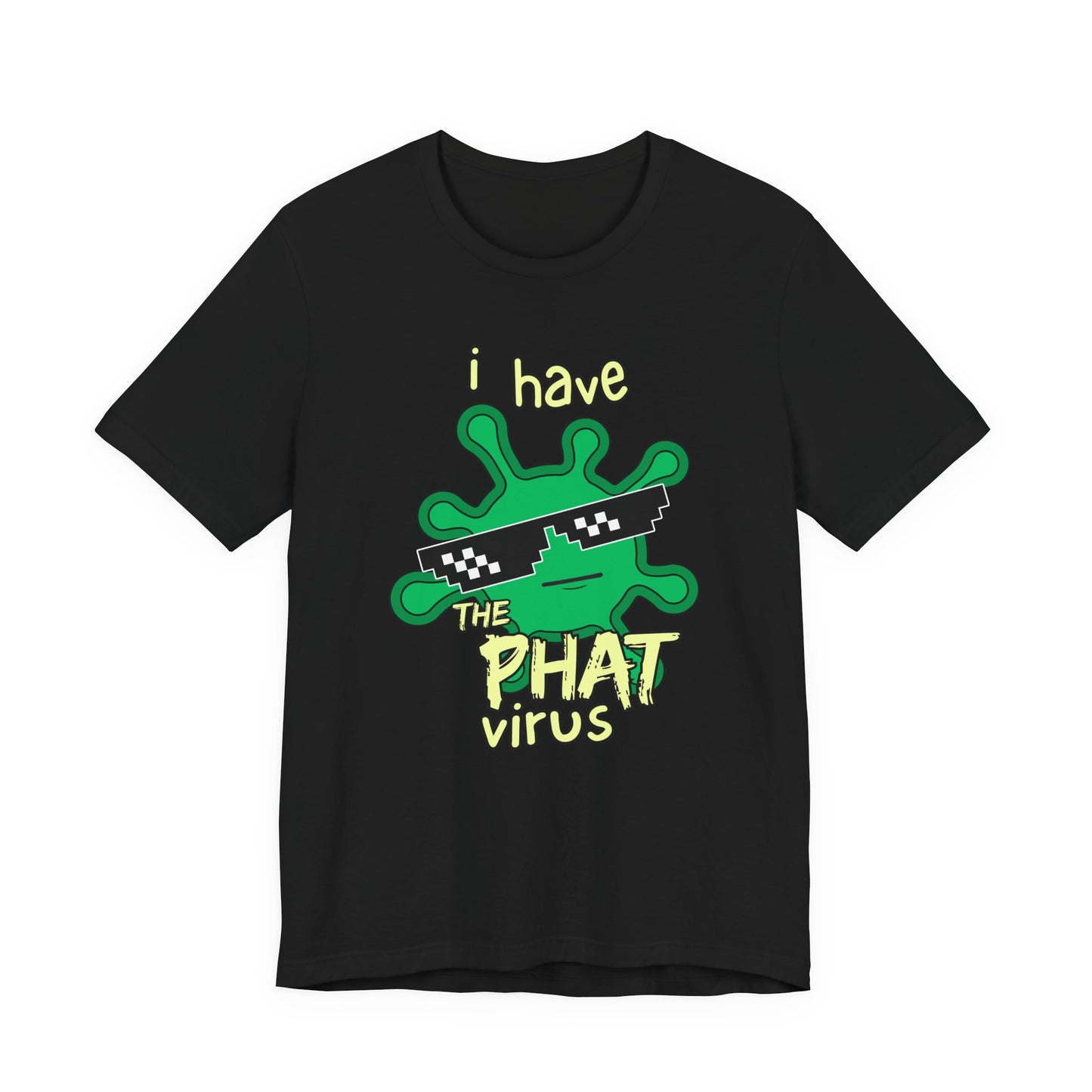 I Have the PHAT Virus Tee | Confidently Funny Graphic T-Shirt