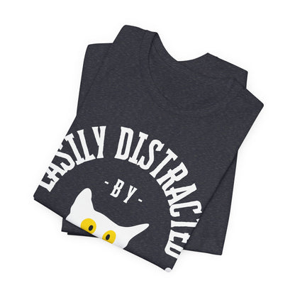 Easily Distracted by Cats Tee | Funny Animal Graphic T-Shirt