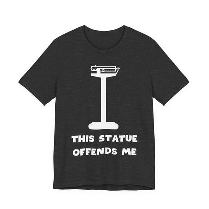 This Statue Offends Me Tee | Funny Commentary Graphic T-Shirt