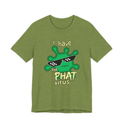I Have the PHAT Virus Tee | Confidently Funny Graphic T-Shirt