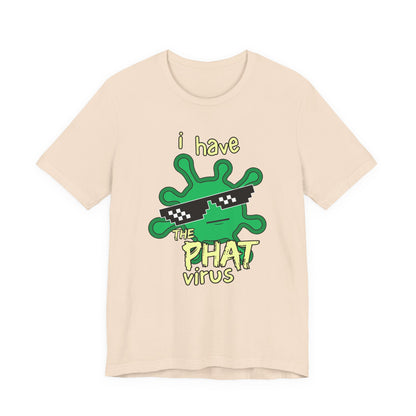 I Have the PHAT Virus Tee | Confidently Funny Graphic T-Shirt