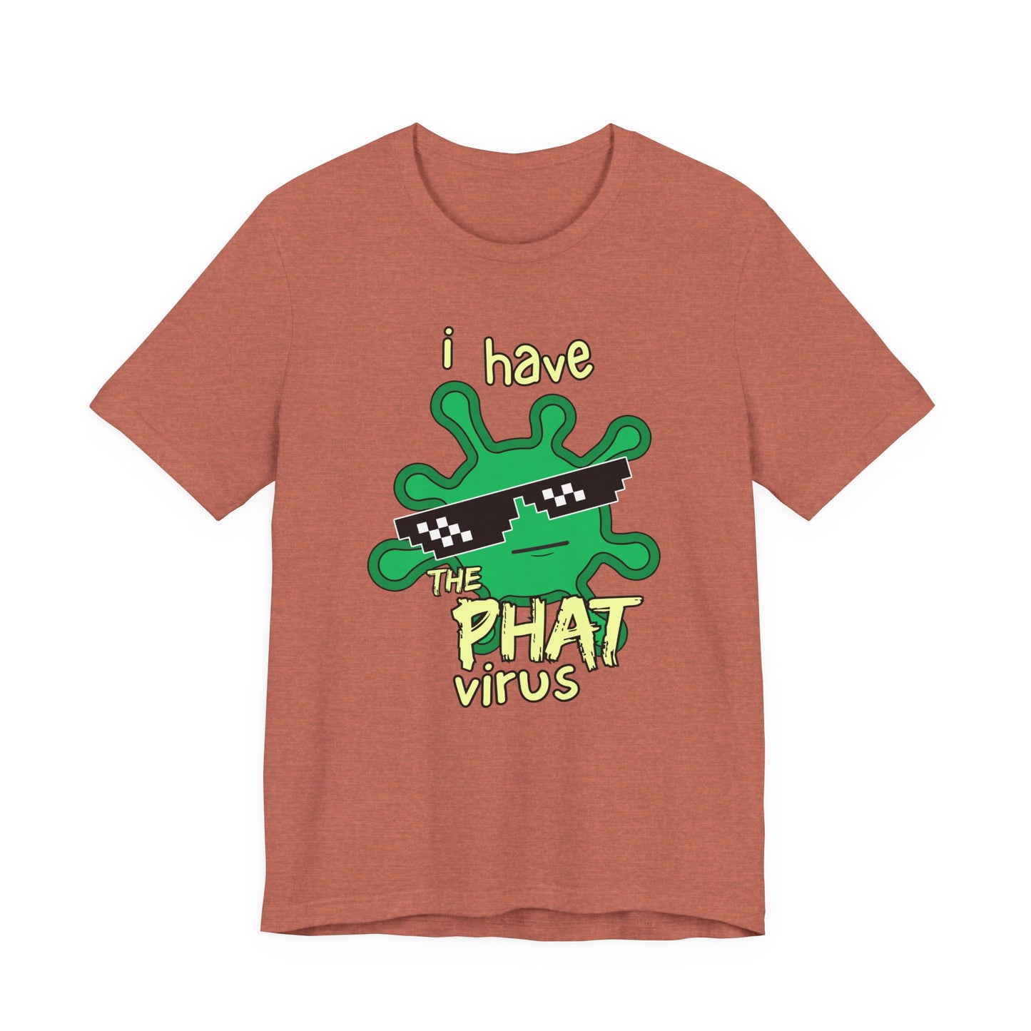 I Have the PHAT Virus Tee | Confidently Funny Graphic T-Shirt