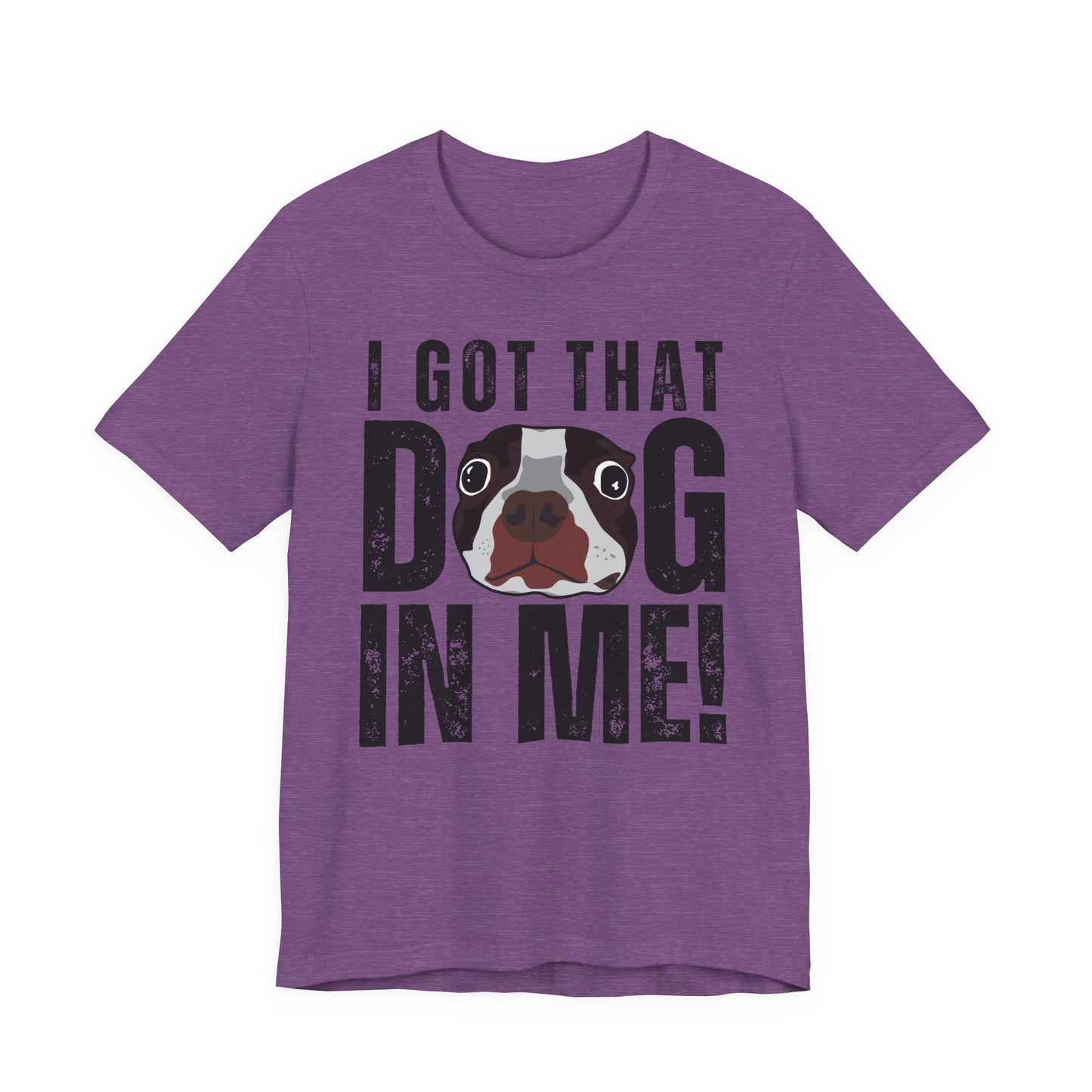 I Got That Dog In Me! Tee | Funny Dog Lover T-Shirt