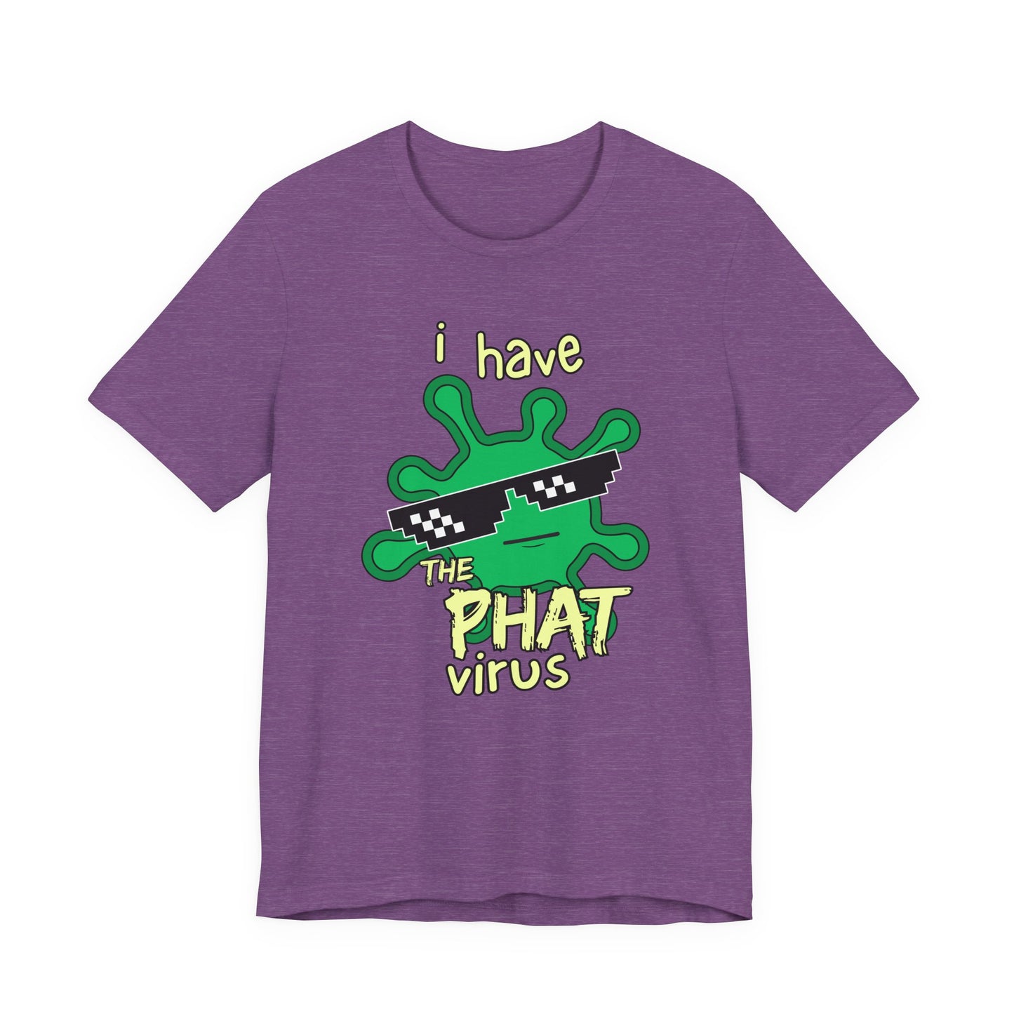 I Have the PHAT Virus Tee | Confidently Funny Graphic T-Shirt