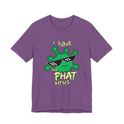 I Have the PHAT Virus Tee | Confidently Funny Graphic T-Shirt