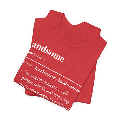 The Definition of Handsome Tee | Funny Self Commentary Graphic T-Shirt