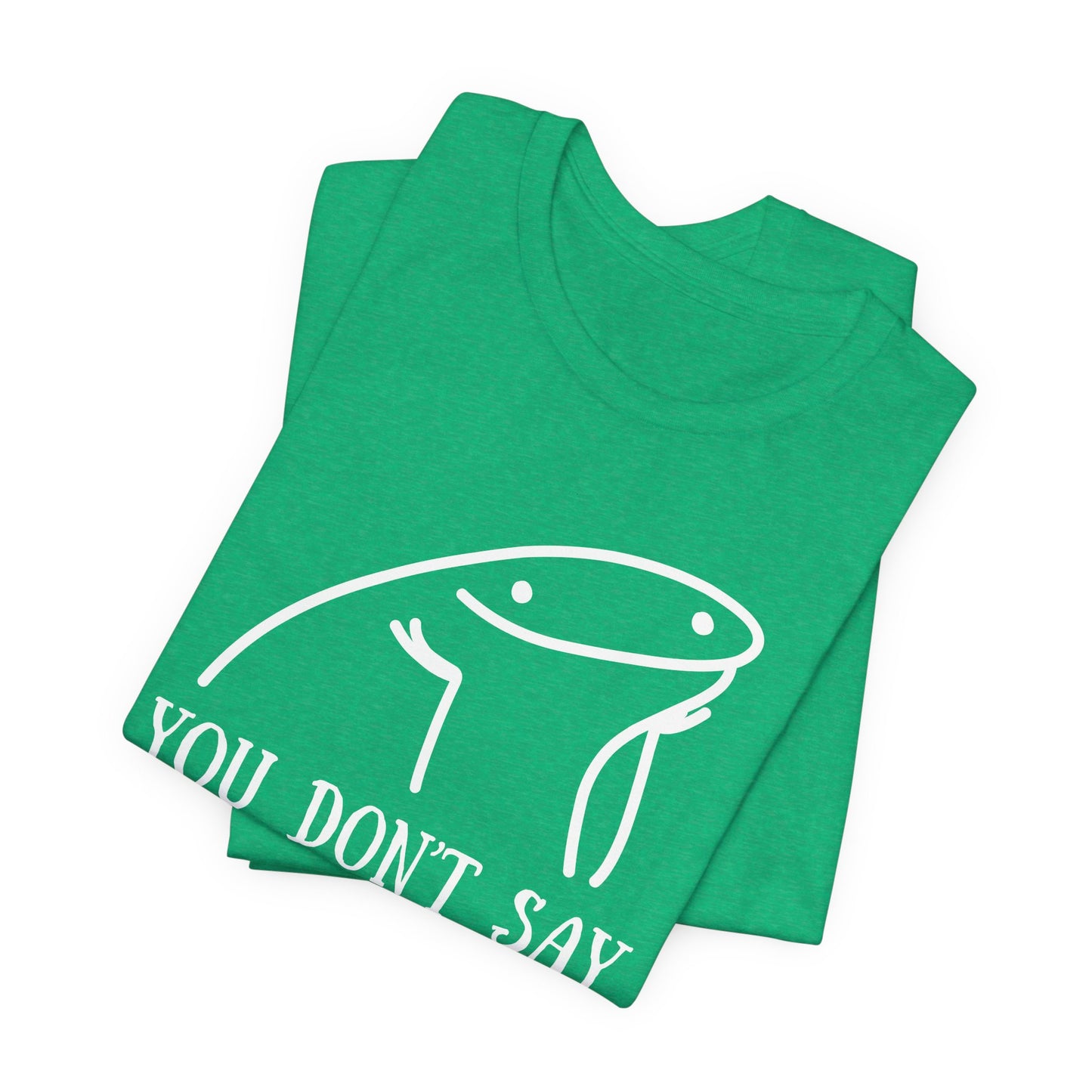 You Don't Say Tee | Sarcastic Graphic T-Shirt