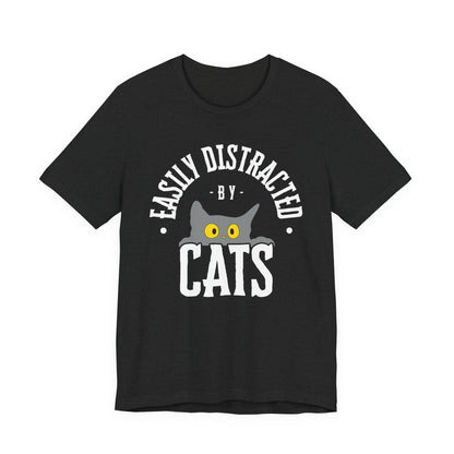 Easily Distracted by Cats Tee | Funny Animal Graphic T-Shirt