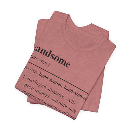 The Definition of Handsome Tee | Funny Self Commentary Graphic T-Shirt