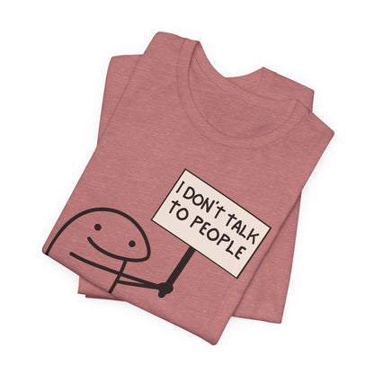 I Don't Talk To People Tee | Funny Introvert Graphic T-Shirt