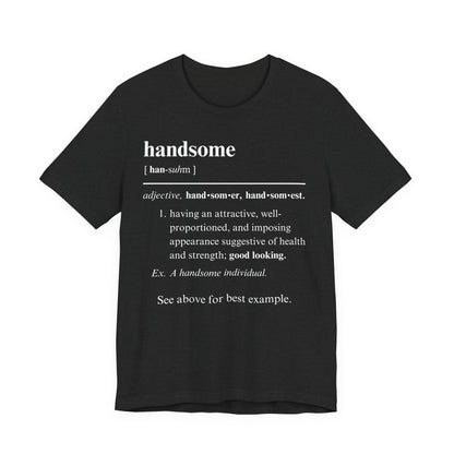 The Definition of Handsome Tee | Funny Self Commentary Graphic T-Shirt