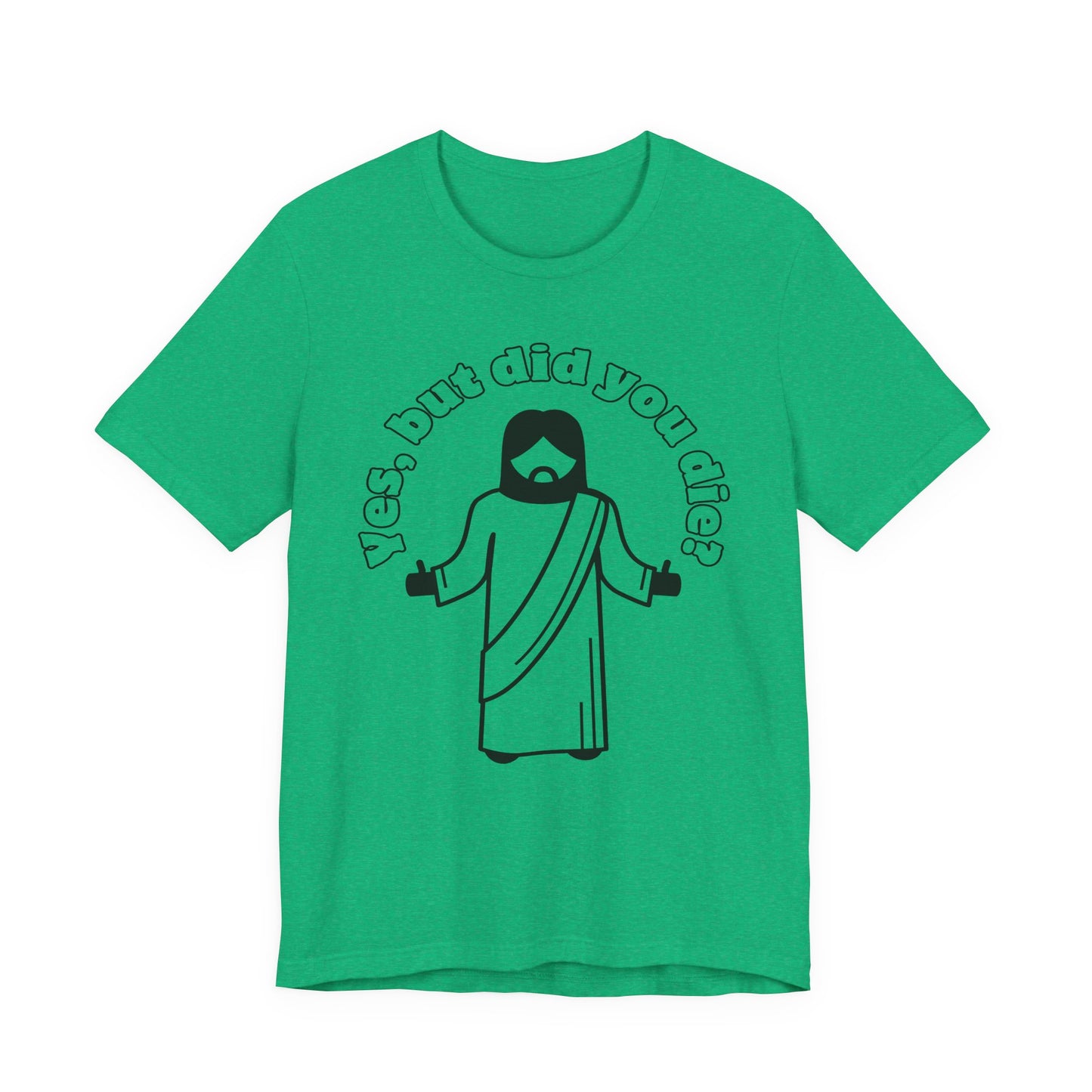 Yes, But Did You Die? Tee | Religious Humor Graphic T-Shirt