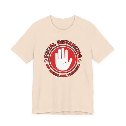 Social Distancing - Not Needed. Still Preferred. Tee - Fun Graphic T-Shirt