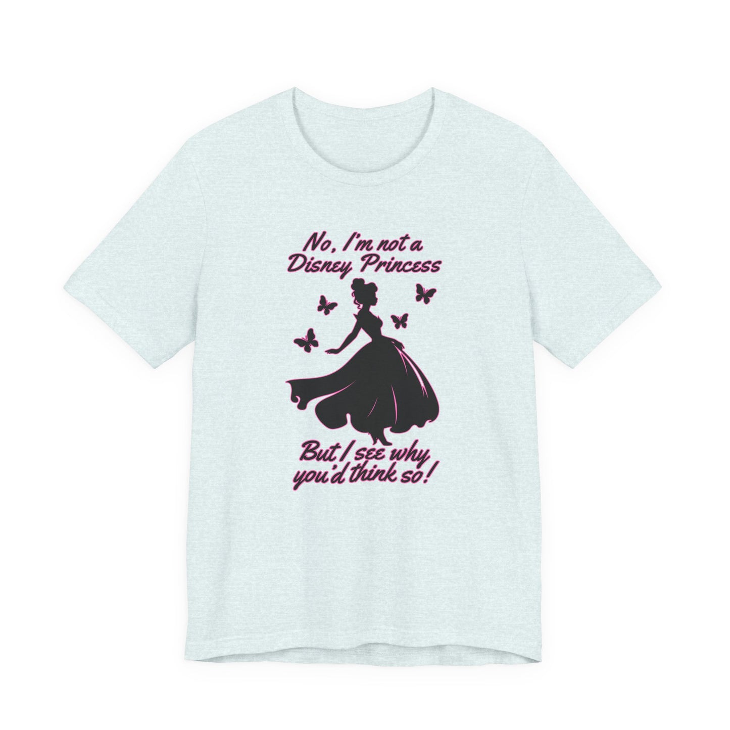 No, I'm not a Disney Princess | Royal Self-Awareness Graphic T-Shirt