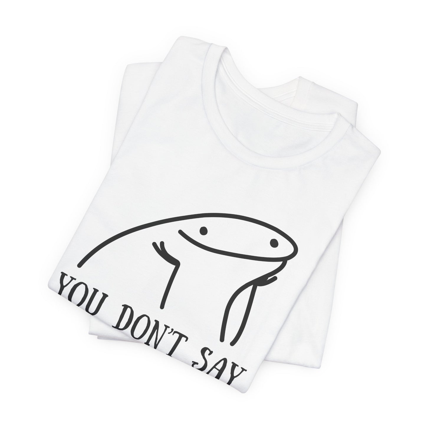You Don't Say Tee | Sarcastic Graphic T-Shirt