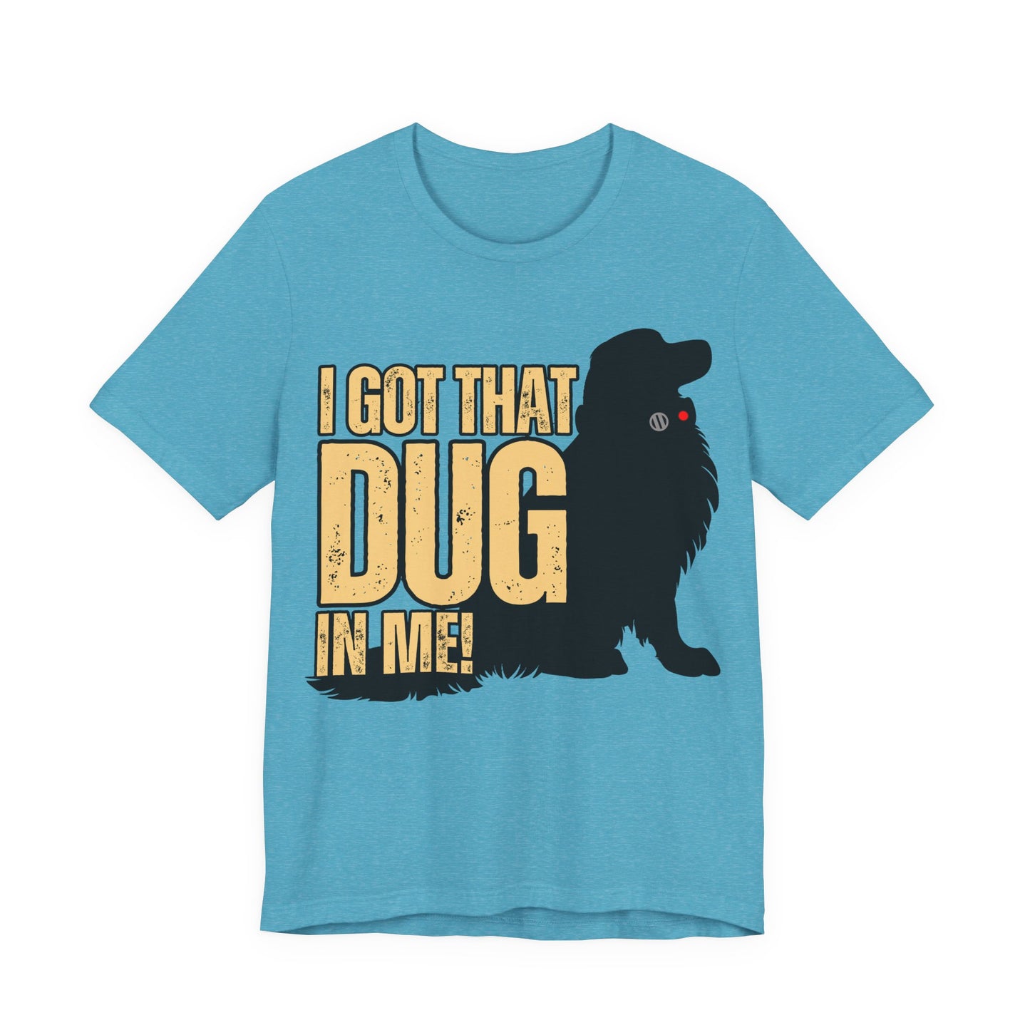 I Got That DUG In Me! Tee | Adorable Dog Lover Graphic T-Shirt