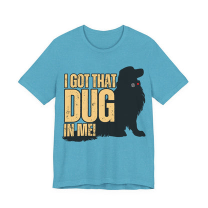 I Got That DUG In Me! Tee | Adorable Dog Lover Graphic T-Shirt