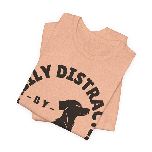 Easily Distracted by Dogs Tee | Funny Animal Graphic T-Shirt