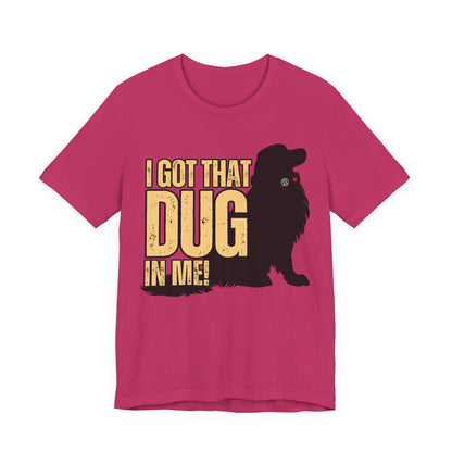 I Got That DUG In Me! Tee | Adorable Dog Lover Graphic T-Shirt