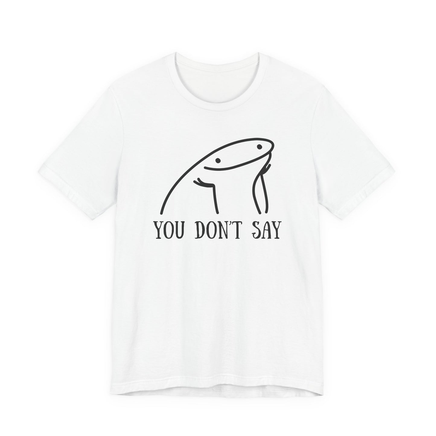 You Don't Say Tee | Sarcastic Graphic T-Shirt