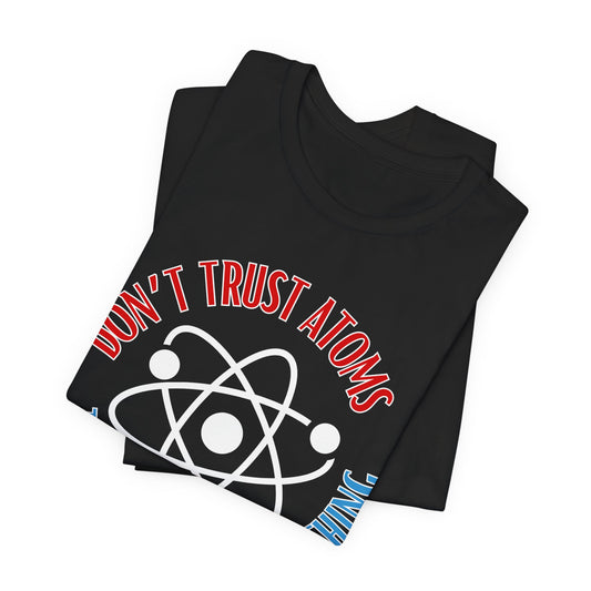 Don't Trust Atoms Tee | Science Humor Graphic T-Shirt