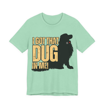 I Got That DUG In Me! Tee | Adorable Dog Lover Graphic T-Shirt