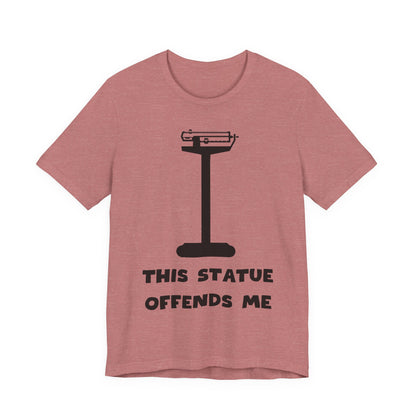 This Statue Offends Me Tee | Funny Commentary Graphic T-Shirt