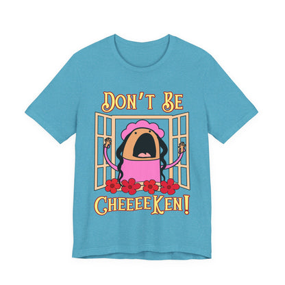 Don't Be Cheeeeken! Tee | Hilarious Graphic T-Shirt