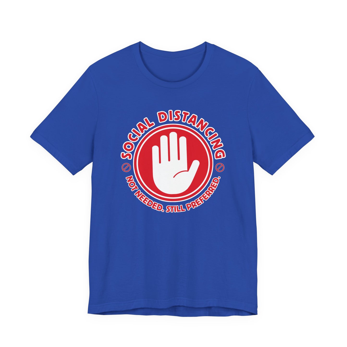 Social Distancing - Not Needed. Still Preferred. Tee - Fun Graphic T-Shirt