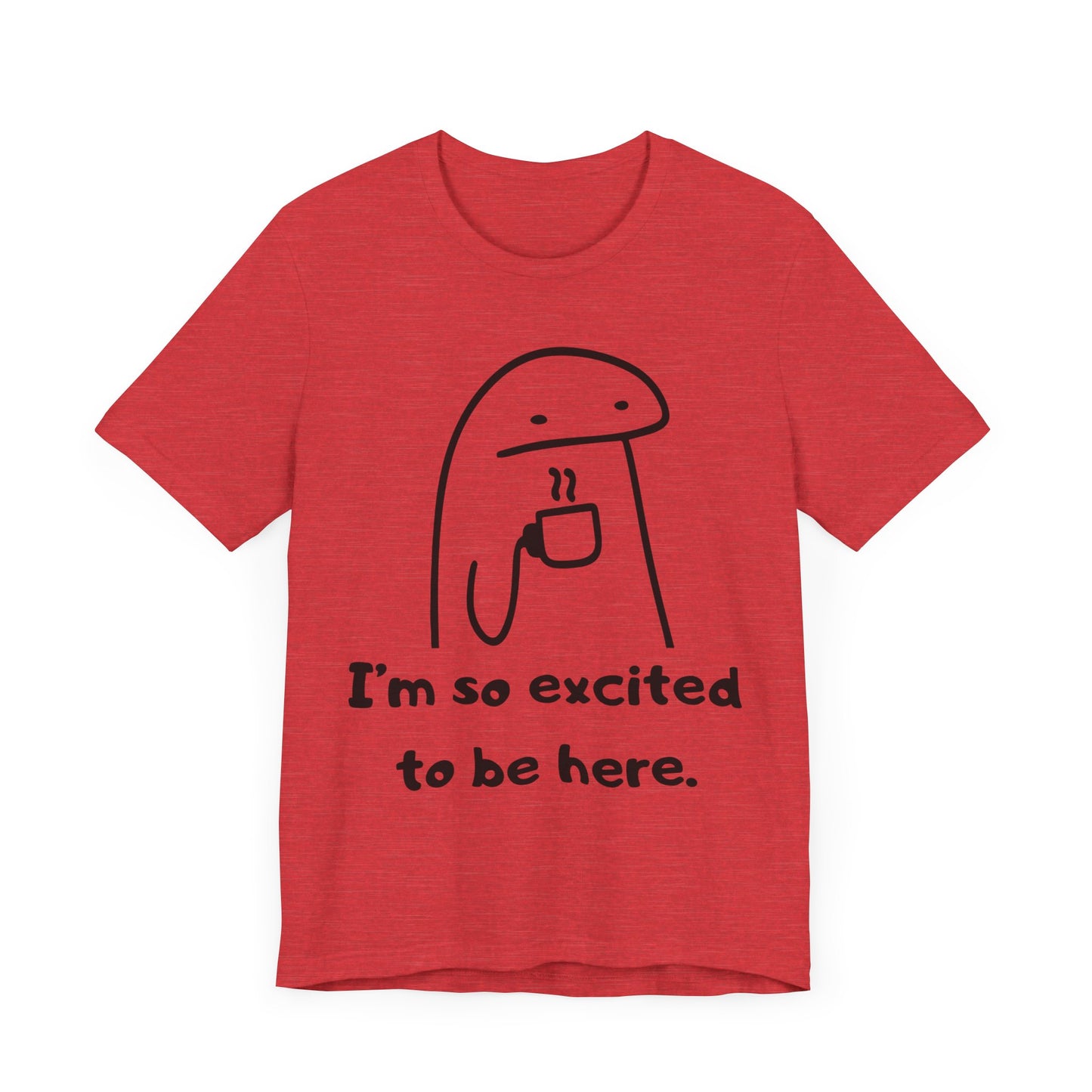 I'm So Excited to Be Here Tee