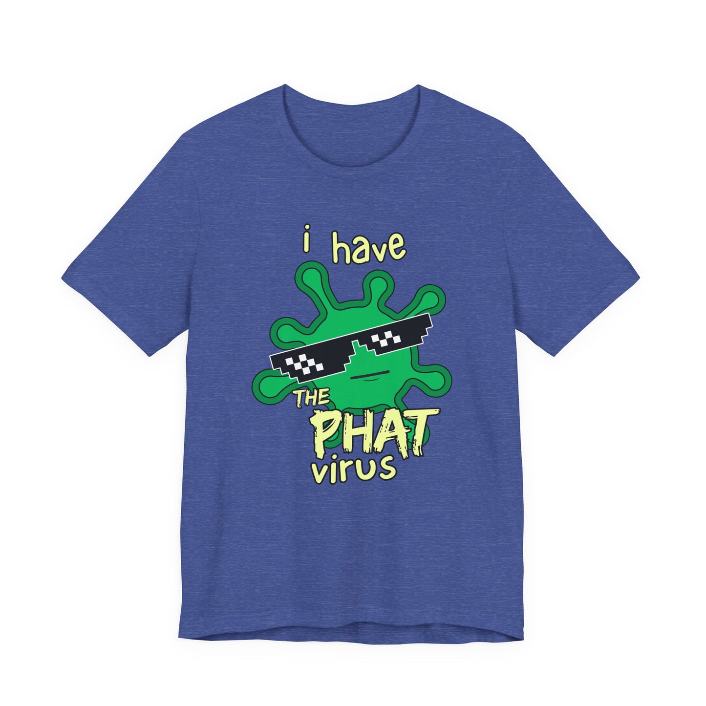 I Have the PHAT Virus Tee | Confidently Funny Graphic T-Shirt