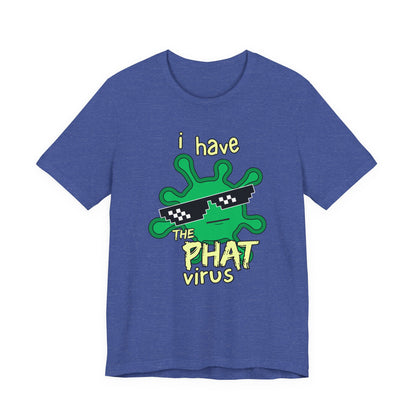 I Have the PHAT Virus Tee | Confidently Funny Graphic T-Shirt