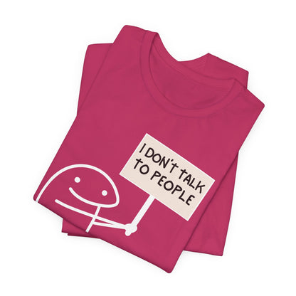 I Don't Talk To People Tee | Funny Introvert Graphic T-Shirt