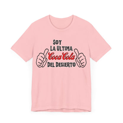 Soy La Ultima Coca-Cola Del Desierto Tee | Funny Self Commentary Graphic T-Shirt