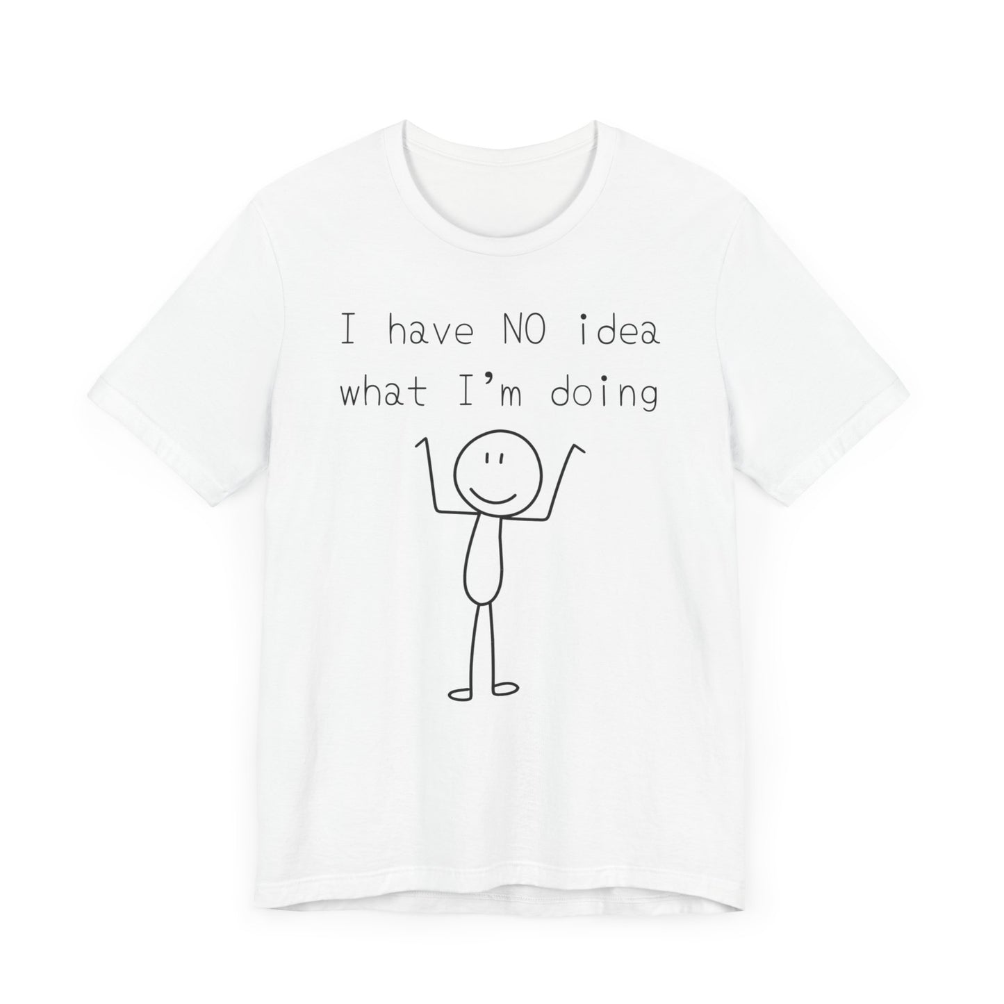 I Have No Idea What I'm Doing Tee