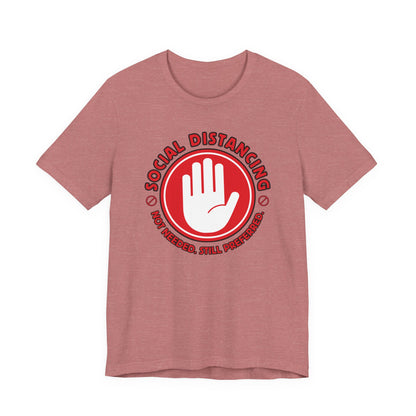 Social Distancing - Not Needed. Still Preferred. Tee - Fun Graphic T-Shirt