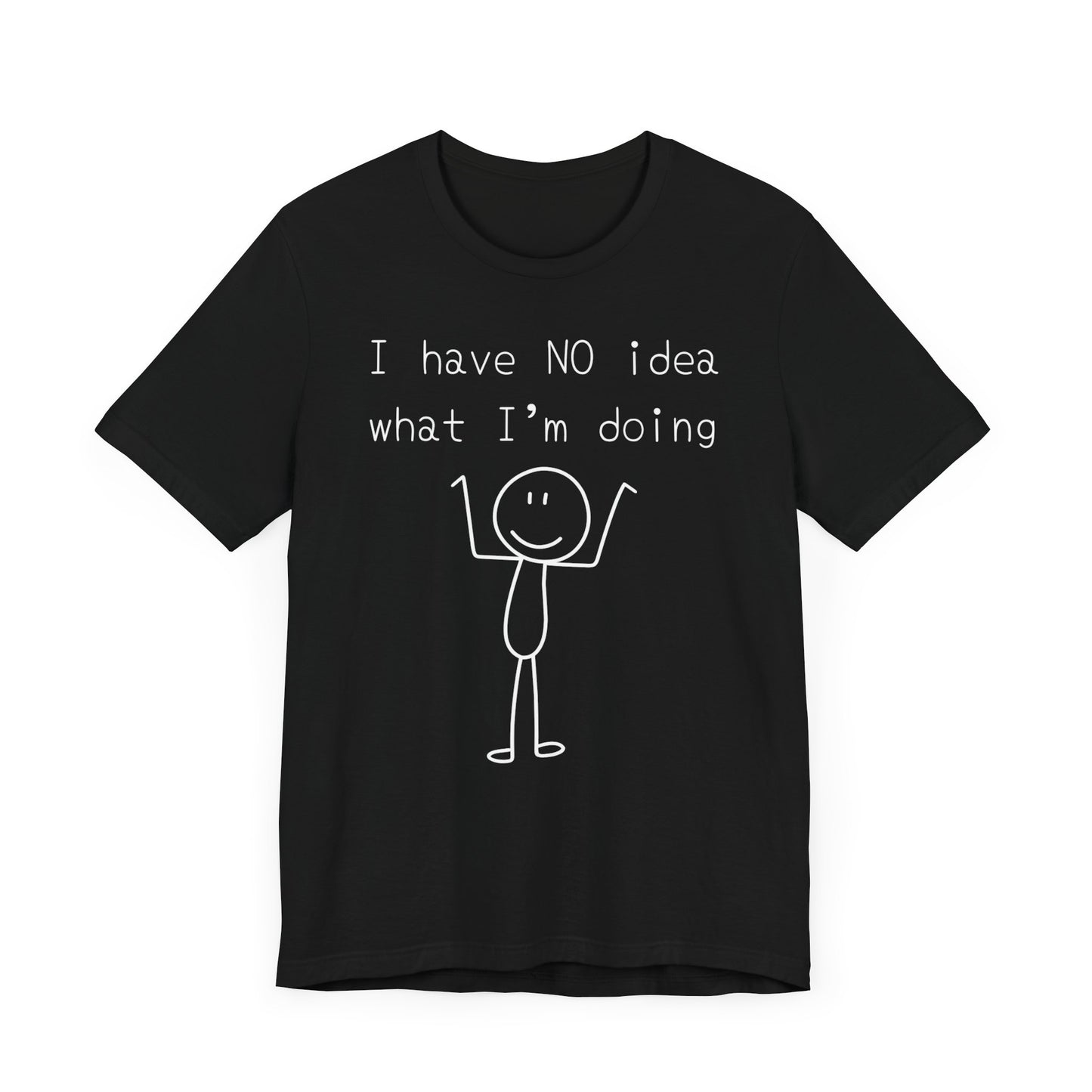 I Have No Idea What I'm Doing Tee