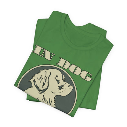 In Dog We Trust Tee | Fun Graphic T-Shirt