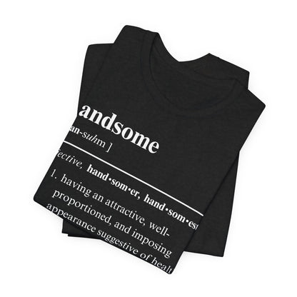 The Definition of Handsome Tee | Funny Self Commentary Graphic T-Shirt