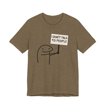 I Don't Talk To People Tee | Funny Introvert Graphic T-Shirt
