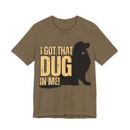 I Got That DUG In Me! Tee | Adorable Dog Lover Graphic T-Shirt
