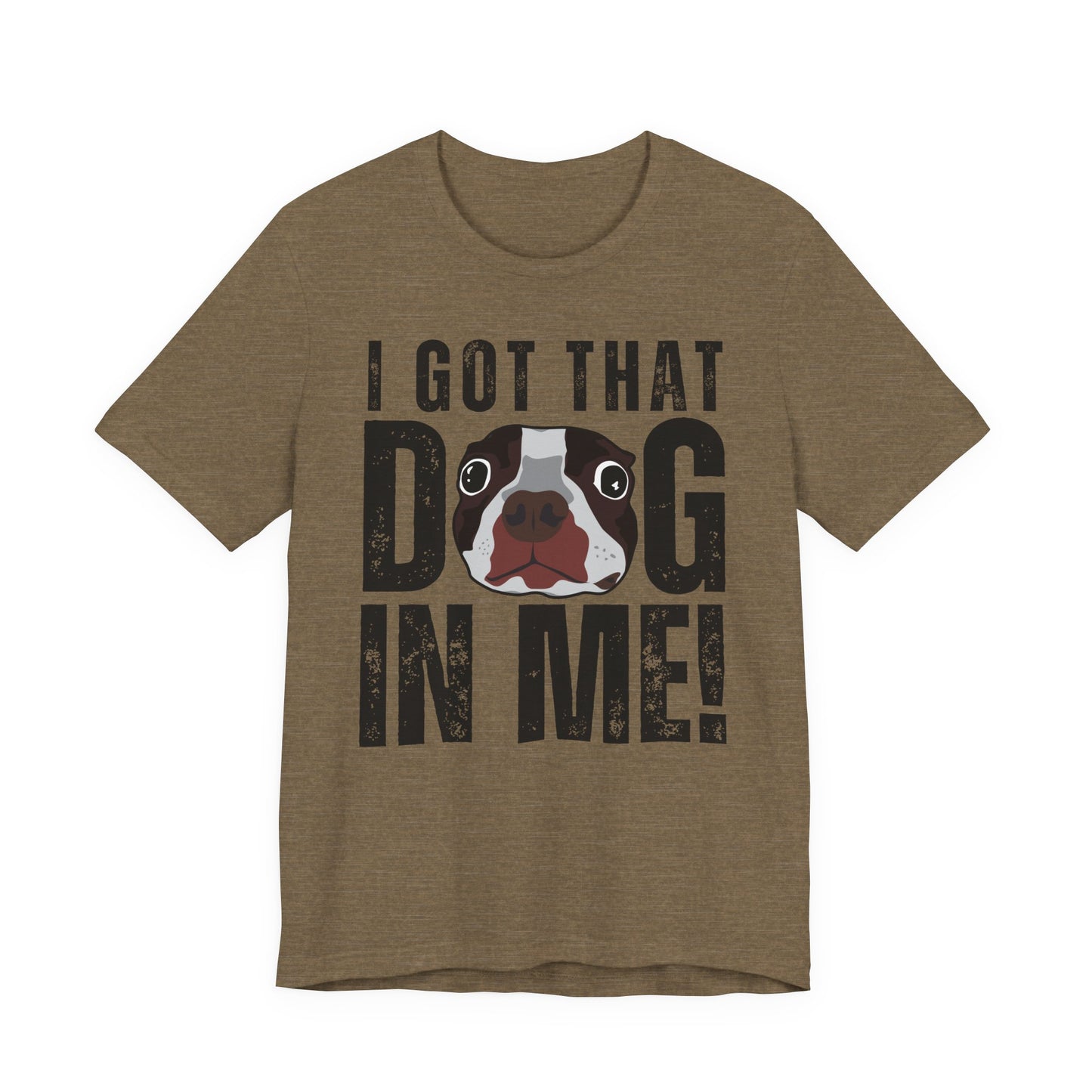 I Got That Dog In Me! Tee | Funny Dog Lover T-Shirt
