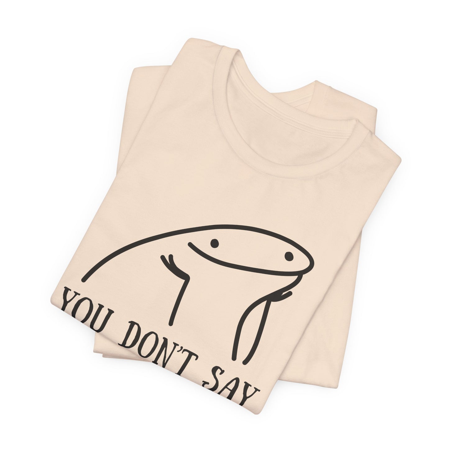 You Don't Say Tee | Sarcastic Graphic T-Shirt
