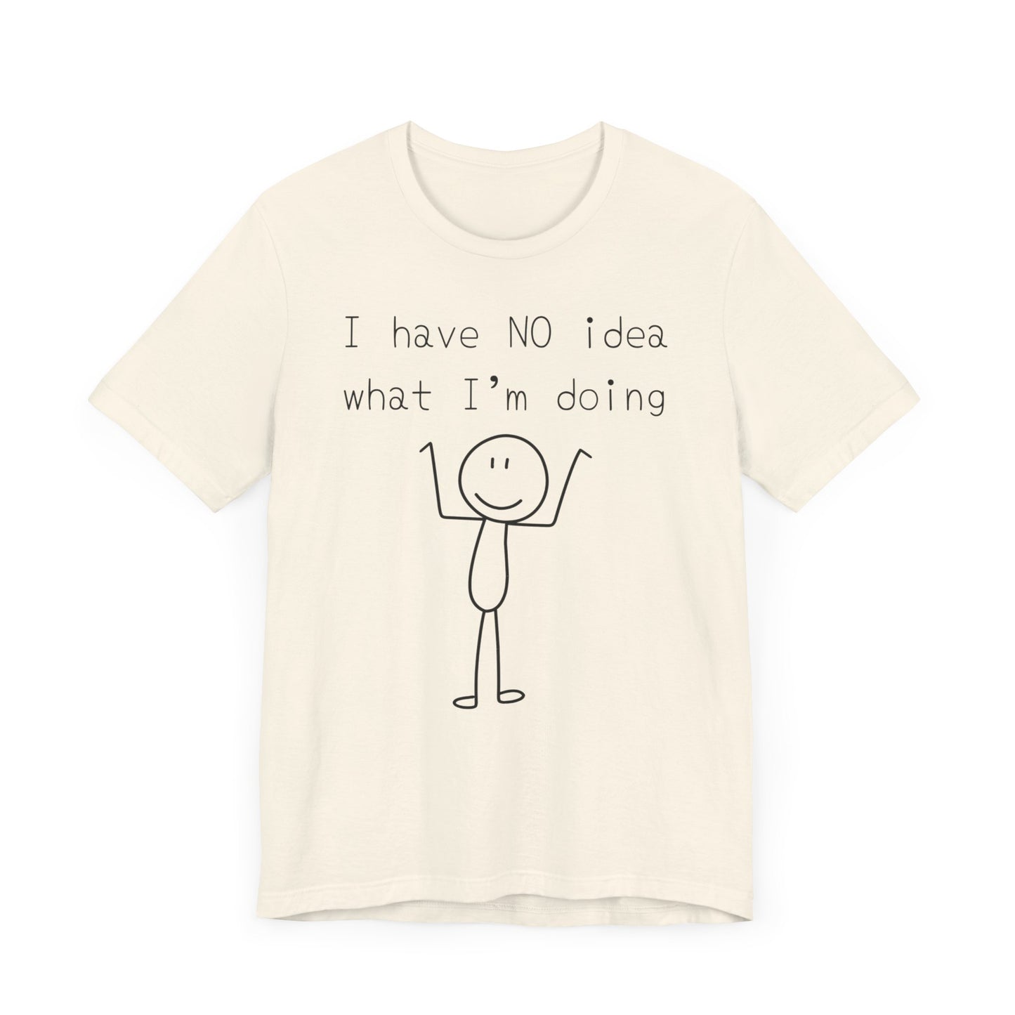 I Have No Idea What I'm Doing Tee