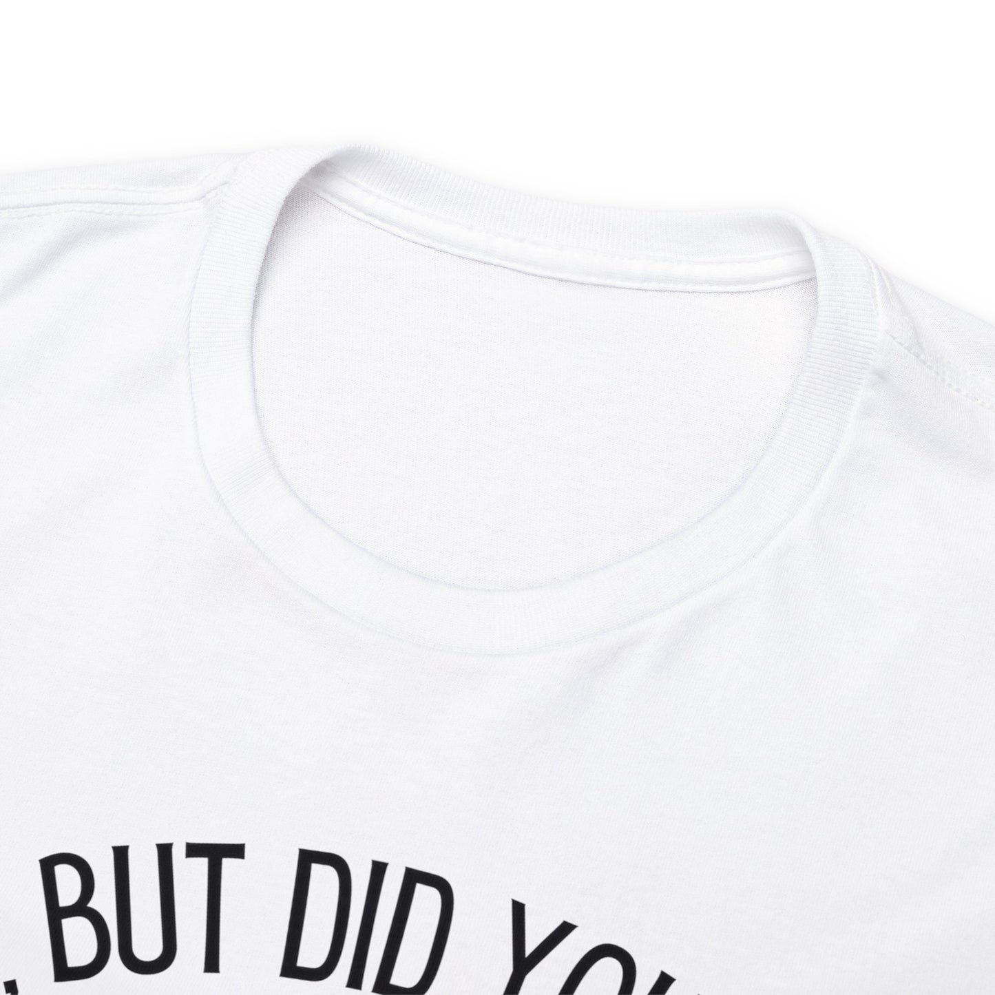 Yes, But Did You Die? Tee