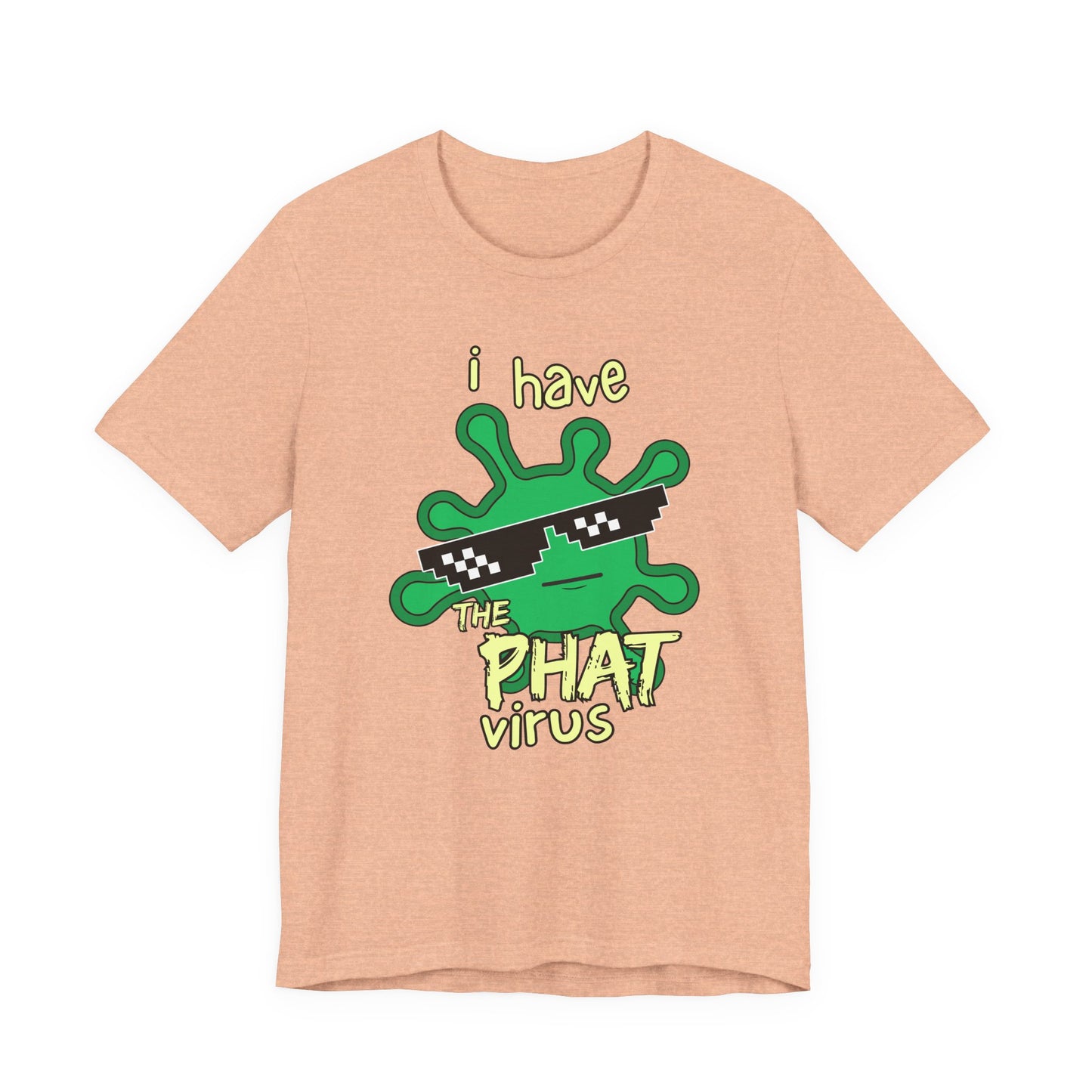 I Have the PHAT Virus Tee | Confidently Funny Graphic T-Shirt
