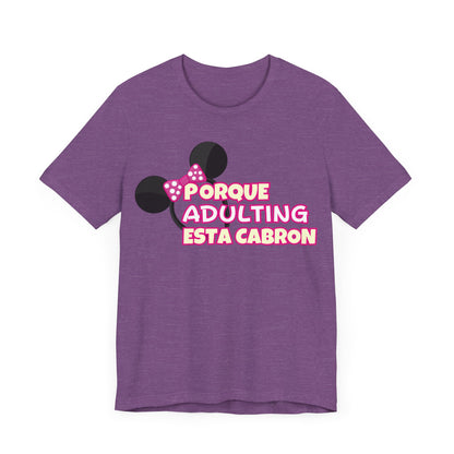 Porque Adulting Esta Cabron Tee