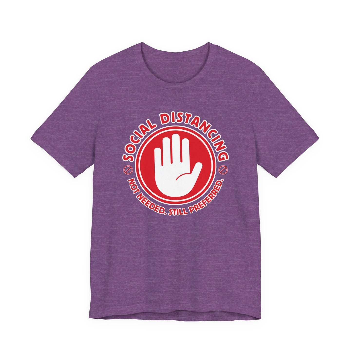 Social Distancing - Not Needed. Still Preferred. Tee - Fun Graphic T-Shirt